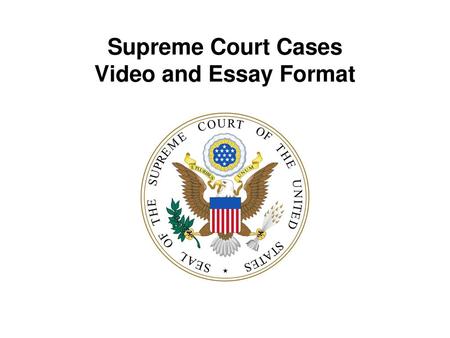 Supreme Court Cases Video and Essay Format.