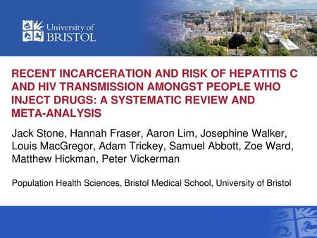 Recent incarceration and risk of hepatitis C and HIV transmission amongst people who inject drugs: A systematic review and meta-analysis Jack Stone, Hannah.