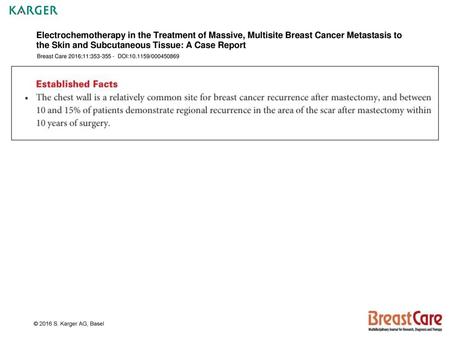 Electrochemotherapy in the Treatment of Massive, Multisite Breast Cancer Metastasis to the Skin and Subcutaneous Tissue: A Case Report Breast Care 2016;11:353-355.