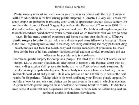 Toronto plastic surgeons Plastic surgery is an art and more over a great passion for design with the help of surgical skill. Dr. Ali Adibfar is the best.