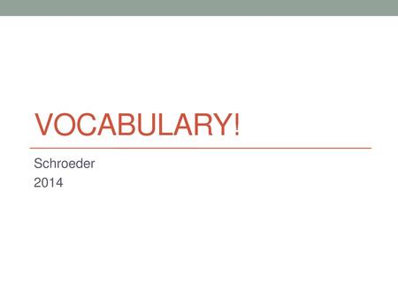 Vocabulary! Schroeder 2014.