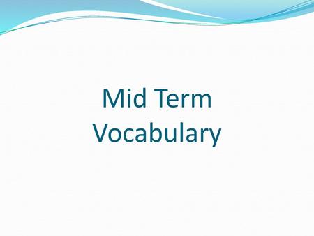 Mid Term Vocabulary.