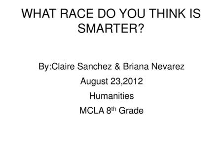 WHAT RACE DO YOU THINK IS SMARTER?