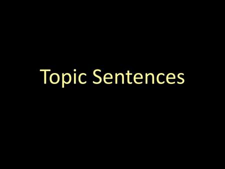 Topic Sentences.