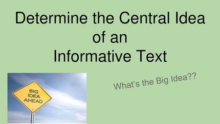 Determine the Central Idea of an Informative Text