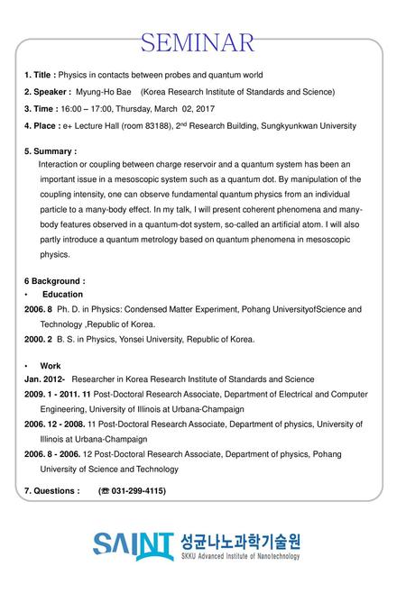 SEMINAR 1. Title : Physics in contacts between probes and quantum world 2. Speaker : Myung-Ho Bae (Korea Research Institute of Standards and Science)