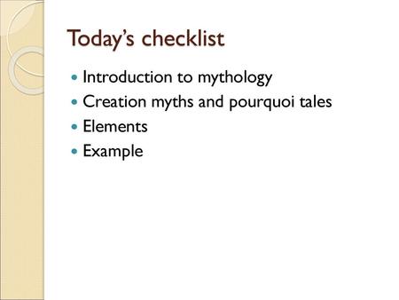 Today’s checklist Introduction to mythology