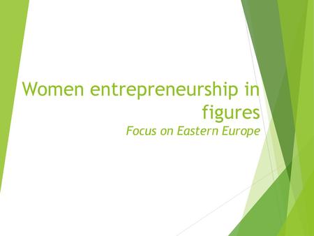 Women entrepreneurship in figures Focus on Eastern Europe