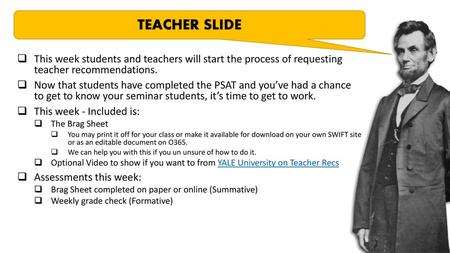 TEACHER SLIDE This week students and teachers will start the process of requesting teacher recommendations. Now that students have completed the PSAT.