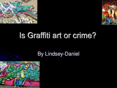 Is Graffiti art or crime?