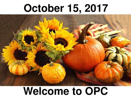 October 15, 2017 Welcome to OPC.