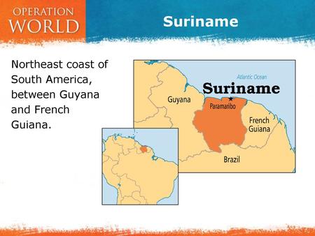 Suriname Northeast coast of South America, between Guyana and French Guiana.