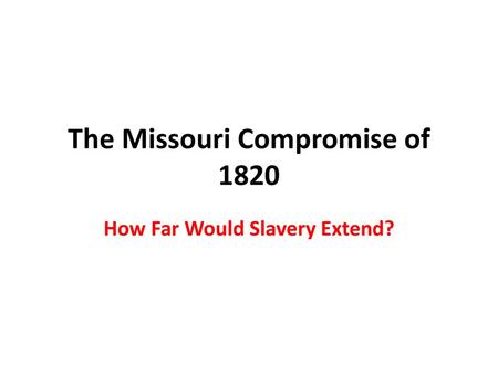 The Missouri Compromise of 1820