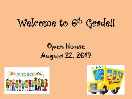 Welcome to 6th Grade!! Open House August 22, 2017.