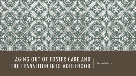 Aging Out of foster care and the transition into adulthood