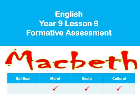 Macbeth English Year 9 Lesson 9 Formative Assessment  Spiritual Moral