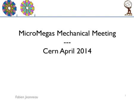 MicroMegas Mechanical Meeting --- Cern April 2014