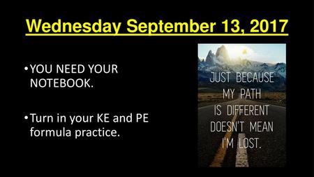 Wednesday September 13, 2017 YOU NEED YOUR NOTEBOOK.