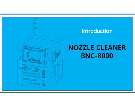 Introduction NOZZLE CLEANER BNC-8000.