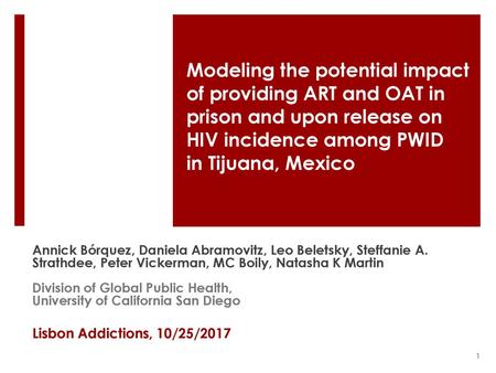 Modeling the potential impact of providing ART and OAT in prison and upon release on HIV incidence among PWID in Tijuana, Mexico Add other affiliations.