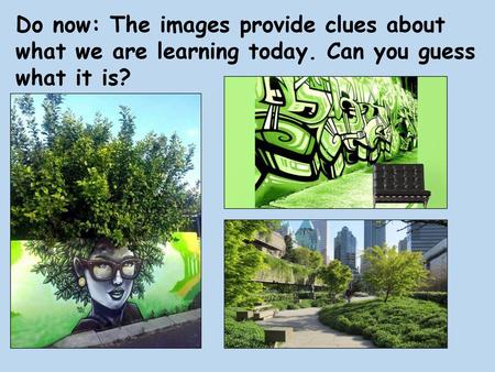 Do now: The images provide clues about what we are learning today