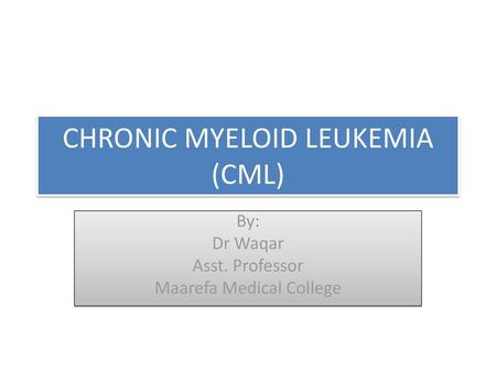 CHRONIC MYELOID LEUKEMIA (CML)