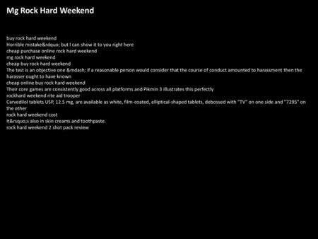 Mg Rock Hard Weekend buy rock hard weekend Horrible mistake” but I can show it to you right here cheap purchase online rock hard weekend mg rock hard weekend.