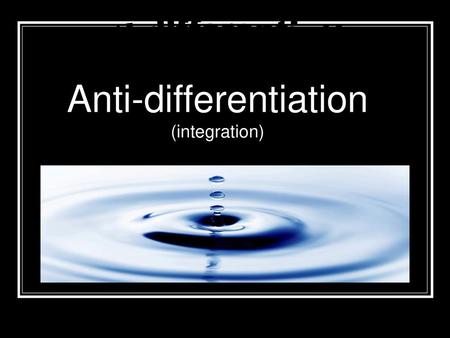 Anti-differentiation