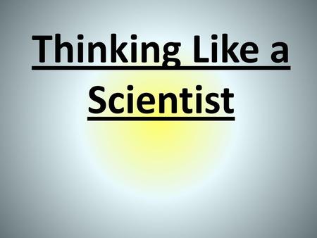 Thinking Like a Scientist