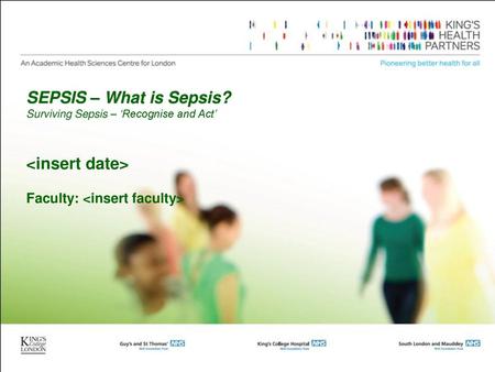 SEPSIS – What is Sepsis? <insert date>