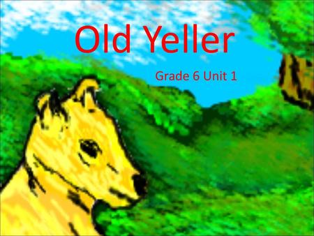 Old Yeller Grade 6 Unit 1.