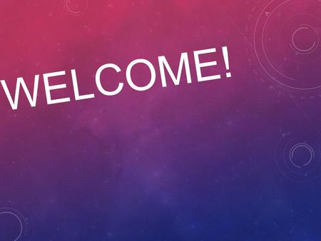 WELCOME!.