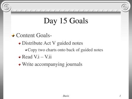 Day 15 Goals Content Goals- Distribute Act V guided notes