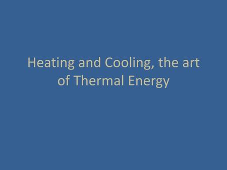 Heating and Cooling, the art of Thermal Energy