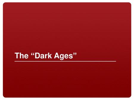 The “Dark Ages”.