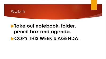 Take out notebook, folder, pencil box and agenda.