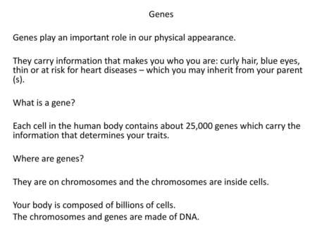 Genes Genes play an important role in our physical appearance.