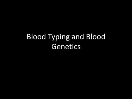 Blood Typing and Blood Genetics