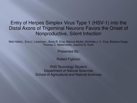 Entry of Herpes Simplex Virus Type 1 (HSV-1) into the Distal Axons of Trigeminal Neurons Favors the Onset of Nonproductive, Silent Infection Wali Hafezi.,