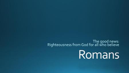 The good news: Righteousness from God for all who believe