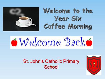 Welcome to the Year Six Coffee Morning