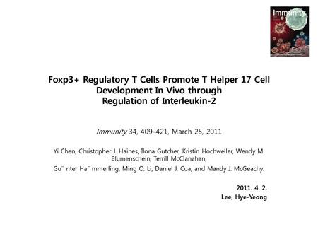 Foxp3+ Regulatory T Cells Promote T Helper 17 Cell Development In Vivo through Regulation of Interleukin-2 Immunity 34, 409–421, March 25, 2011 Yi Chen,