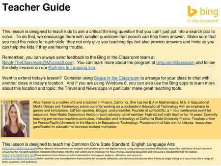 Teacher Guide This lesson is designed to teach kids to ask a critical thinking question that you can’t just put into a search box to solve. To do that,