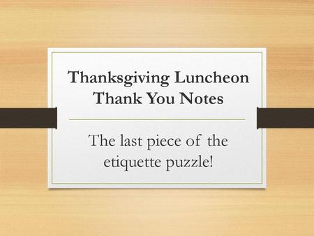 Thanksgiving Luncheon Thank You Notes The last piece of the etiquette puzzle!