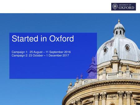 Started in Oxford Campaign 1: 25 August – 11 September 2016 Campaign 2: 23 October – 1 December 2017.