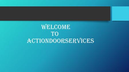 WELCOME TO ACTIONDOORSERVICES