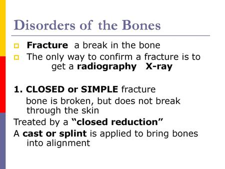 Disorders of the Bones Fracture a break in the bone