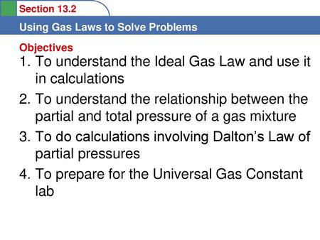 To understand the Ideal Gas Law and use it in calculations