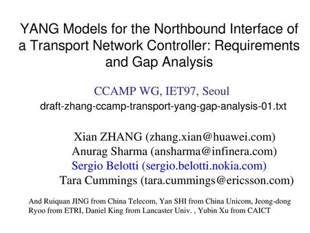 YANG Models for the Northbound Interface of a Transport Network Controller: Requirements and Gap Analysis CCAMP WG, IET97, Seoul draft-zhang-ccamp-transport-yang-gap-analysis-01.txt.