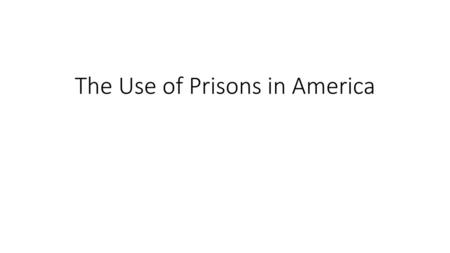 The Use of Prisons in America